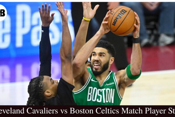 Cleveland Cavaliers vs Boston Celtics Match Player Stats
